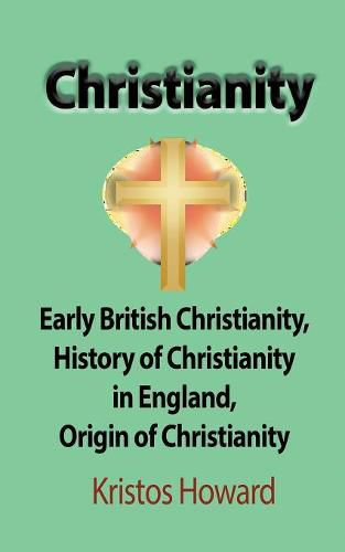 Cover image for Christianity: Early British Christianity, History of Christianity in England, Origin of Christianity