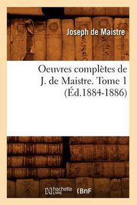 Cover image for Oeuvres Completes de J. de Maistre. Tome 1 (Ed.1884-1886)