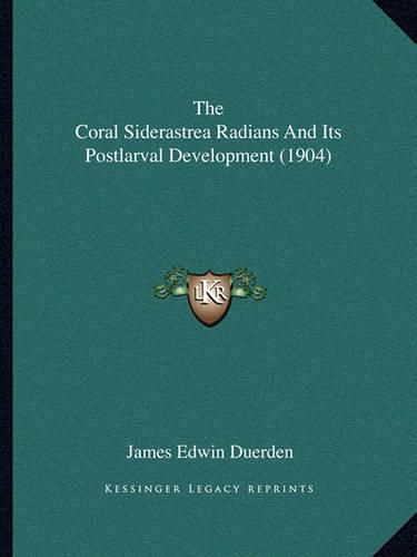 The Coral Siderastrea Radians and Its Postlarval Development (1904)