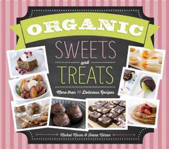 Cover image for Organic Sweets and Treats: More Than 70 Delicious Recipes