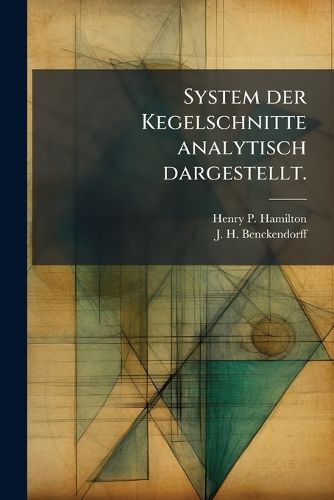 Cover image for System der Kegelschnitte analytisch dargestellt.