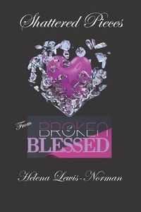 Cover image for Shattered Pieces: From Broken2Blessed