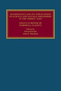 Cover image for Mathematics and its Applications to Science and Natural Philosophy in the Middle Ages: Essays in Honour of Marshall Clagett