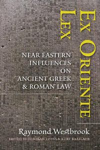 Cover image for Ex Oriente Lex: Near Eastern Influences on Ancient Greek and Roman Law