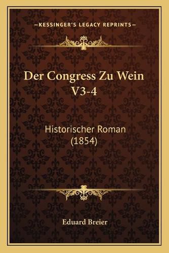 Cover image for Der Congress Zu Wein V3-4: Historischer Roman (1854)