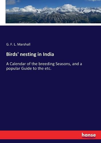 Cover image for Birds' nesting in India: A Calendar of the breeding Seasons, and a popular Guide to the etc.