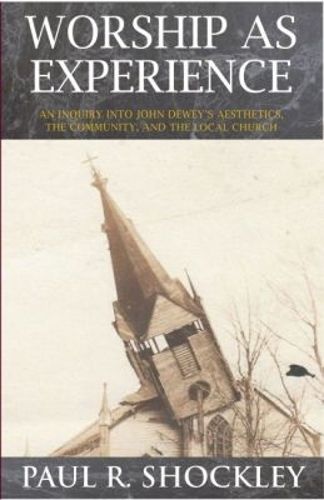 Cover image for Worship as Experience: An Inquiry into John Dewey's Aesthetics, the Community, and the Local Church
