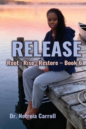 Cover image for RELEASE Root - Rise - Restore - Book 6