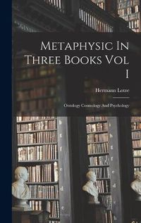 Cover image for Metaphysic In Three Books Vol I