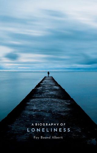 Cover image for A Biography of Loneliness: The History of an Emotion