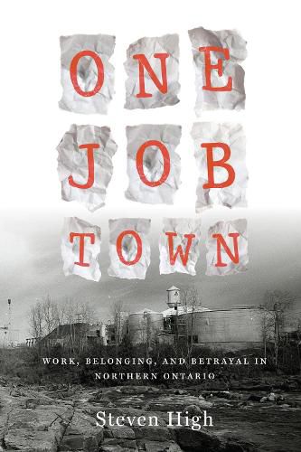 Cover image for One Job Town: Work, Belonging, and Betrayal in Northern Ontario