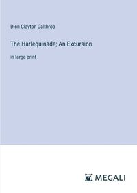 Cover image for The Harlequinade; An Excursion