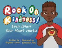 Cover image for Rock On, Kindness! Even When Your Heart Hurts!