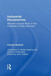 Cover image for Industrial Housewives: Women's Social Work in the Factories of Nazi Germany