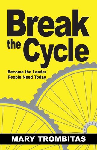 Cover image for Break The Cycle: Become the Leader People Need Today
