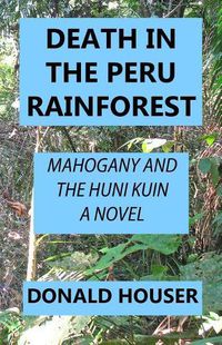 Cover image for Death In The Peru Rainforest: Mahogany And The Huni Kuin