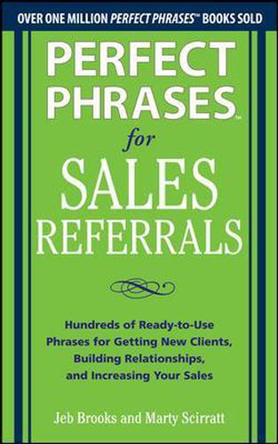 Cover image for Perfect Phrases for Sales Referrals: Hundreds of Ready-to-Use Phrases for Getting New Clients, Building Relationships, and Increasing Your Sales