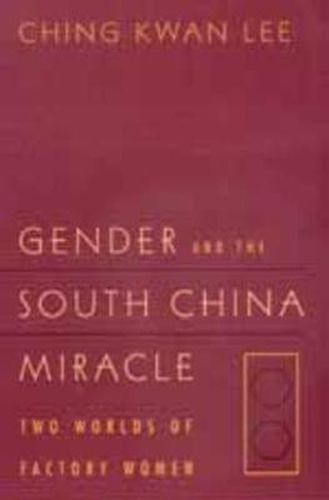 Cover image for Gender and the South China Miracle: Two Worlds of Factory Women