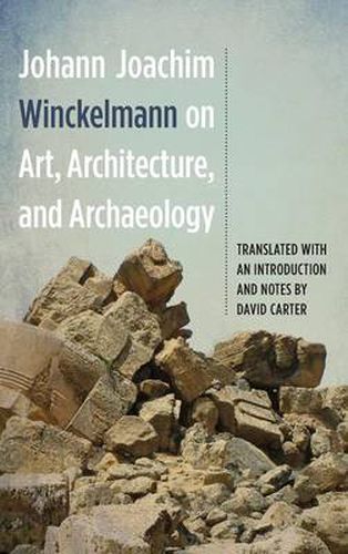 Johann Joachim Winckelmann on Art, Architecture, and Archaeology