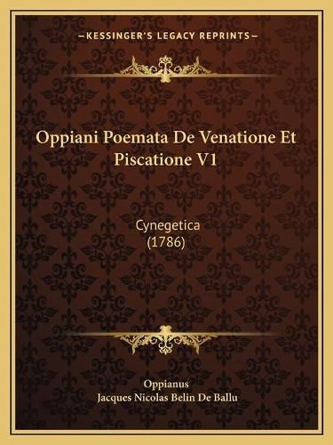 Oppiani Poemata de Venatione Et Piscatione V1: Cynegetica (1786)