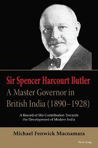 Cover image for Sir Spencer Harcourt Butler: A Master Governor in British India (1890-1928)