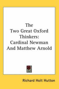 Cover image for The Two Great Oxford Thinkers: Cardinal Newman and Matthew Arnold