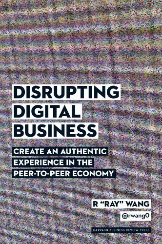 Cover image for Disrupting Digital Business: Create an Authentic Experience in the Peer-to-Peer Economy