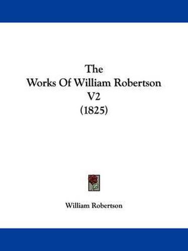 The Works of William Robertson V2 (1825)