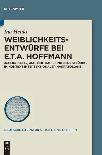 Cover image for Weiblichkeitsentwurfe Bei E.T.A. Hoffmann: Rat Krespel ,  Das OEde Haus  Und  Das Gelubde  Im Kontext Intersektionaler Narratologie