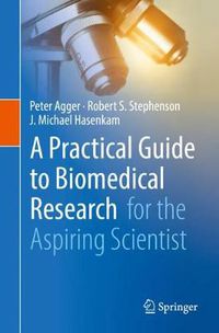 Cover image for A Practical Guide to Biomedical Research: for the Aspiring Scientist