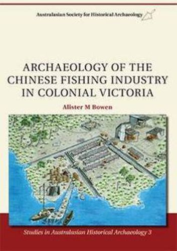 Cover image for Archaeology of the Chinese Fishing Industry in Colonial Victoria