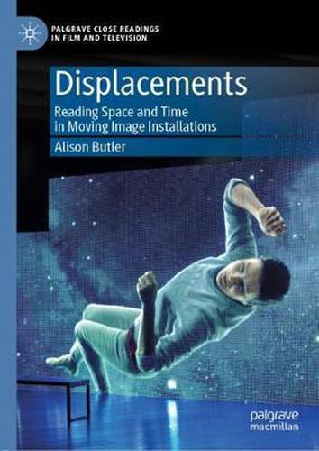 Cover image for Displacements: Reading Space and Time in Moving Image Installations