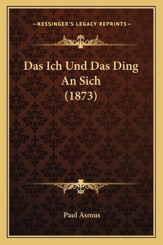 Das Ich Und Das Ding an Sich (1873)