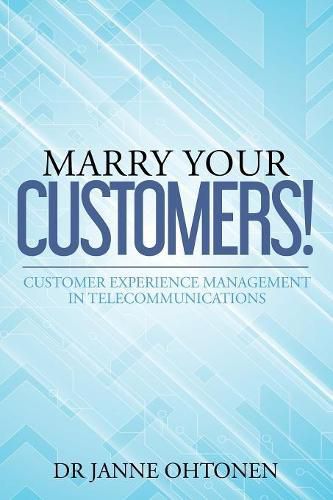 Cover image for Marry Your Customers!: Customer Experience Management in Telecommunications