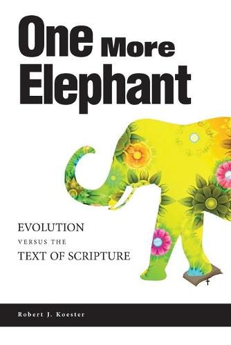 Cover image for One More Elephant: Evolution Versus the Text of Scripture