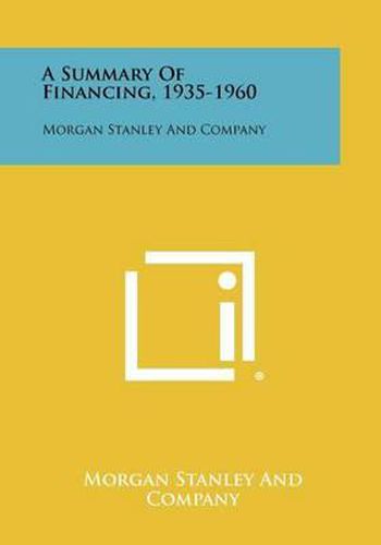 Cover image for A Summary of Financing, 1935-1960: Morgan Stanley and Company