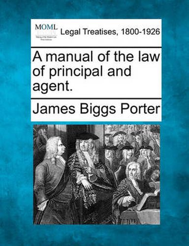 Cover image for A Manual of the Law of Principal and Agent.