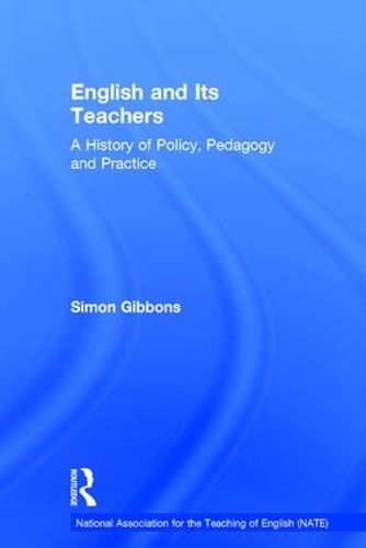 Cover image for English and Its Teachers: A History of Policy, Pedagogy and Practice