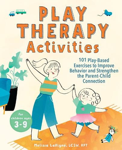 Cover image for Play Therapy Activities: 101 Play-Based Exercises to Improve Behavior and Strengthen the Parent-Child Connection