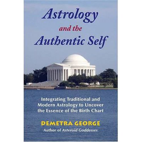 Cover image for Astrology and the Authentic Self: Integrating Traditional and Modern Astrology to Uncover the Essence of the Birth Chart