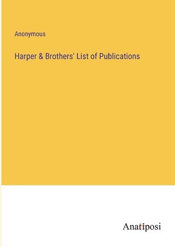 Cover image for Harper & Brothers' List of Publications