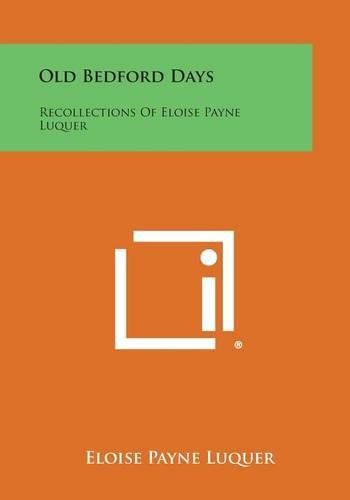 Cover image for Old Bedford Days: Recollections of Eloise Payne Luquer