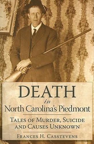 Cover image for Death in North Carolina's Piedmont: Tales of Murder, Suicide and Causes Unknown