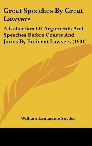 Cover image for Great Speeches by Great Lawyers: A Collection of Arguments and Speeches Before Courts and Juries by Eminent Lawyers (1901)