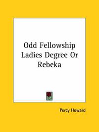 Cover image for Odd Fellowship Ladies Degree or Rebeka