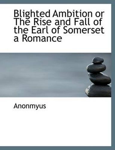 Cover image for Blighted Ambition or the Rise and Fall of the Earl of Somerset a Romance