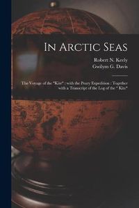 Cover image for In Arctic Seas [microform]: the Voyage of the Kite: With the Peary Expedition: Together With a Transcript of the Log of the Kite