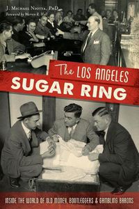 Cover image for The Los Angeles Sugar Ring: Inside the World of Old Money, Bootleggers & Gambling Barons