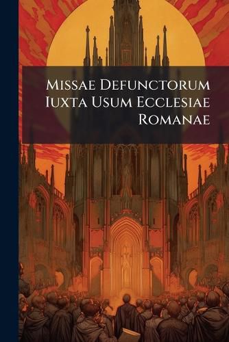 Cover image for Missae Defunctorum Iuxta Usum Ecclesiae Romanae