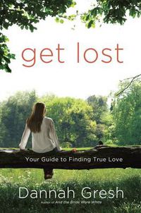 Cover image for Get Lost: Your Guide to Finding True Love